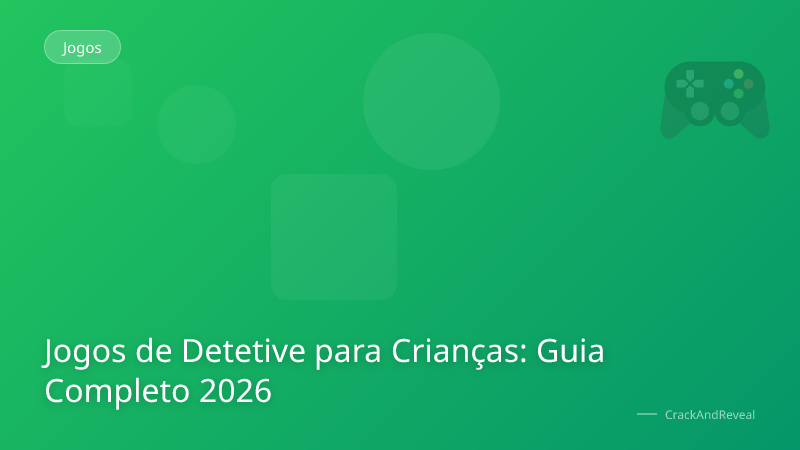 Jogos de Detetive para Crianças: Guia Completo 2026