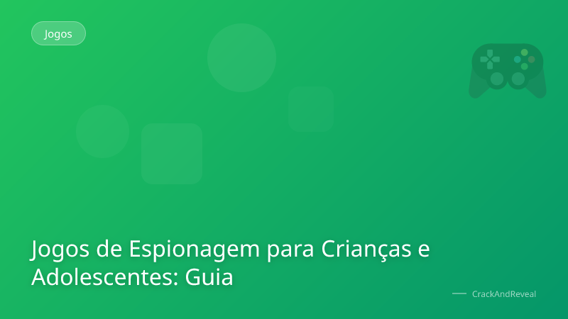 Jogos de Espionagem para Crianças e Adolescentes: Guia
