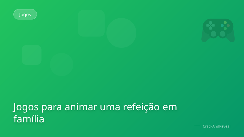 Jogos para animar uma refeição em família