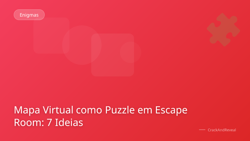 Mapa Virtual como Puzzle em Escape Room: 7 Ideias