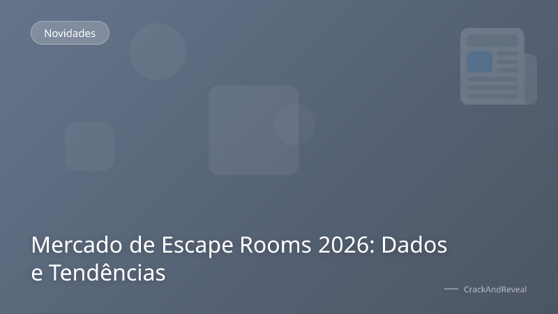 Mercado de Escape Rooms 2026: Dados e Tendências