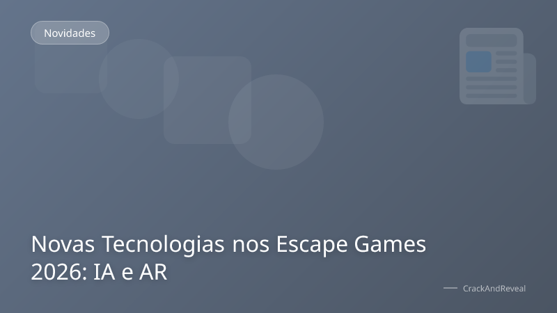 Novas Tecnologias nos Escape Games 2026: IA e AR