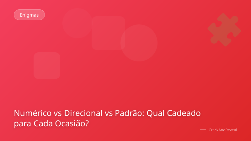 Numérico vs Direcional vs Padrão: Qual Cadeado para Cada Ocasião?