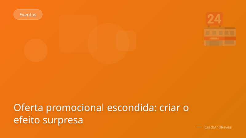 Oferta promocional escondida: criar o efeito surpresa