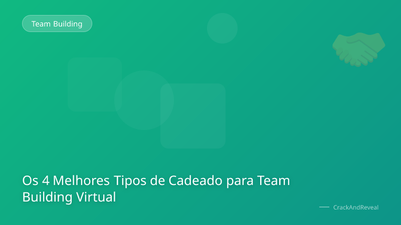 Os 4 Melhores Tipos de Cadeado para Team Building Virtual
