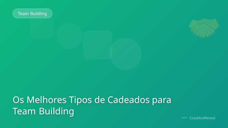 Os Melhores Tipos de Cadeados para Team Building