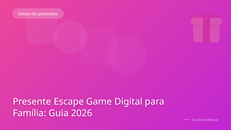 Presente Escape Game Digital para Família: Guia 2026