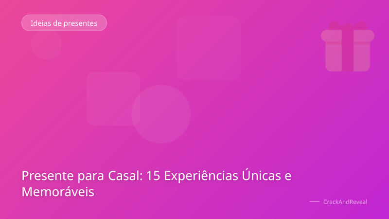 Presente para Casal: 15 Experiências Únicas e Memoráveis