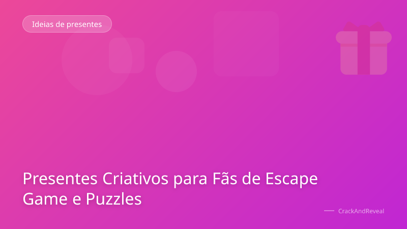 Presentes Criativos para Fãs de Escape Game e Puzzles