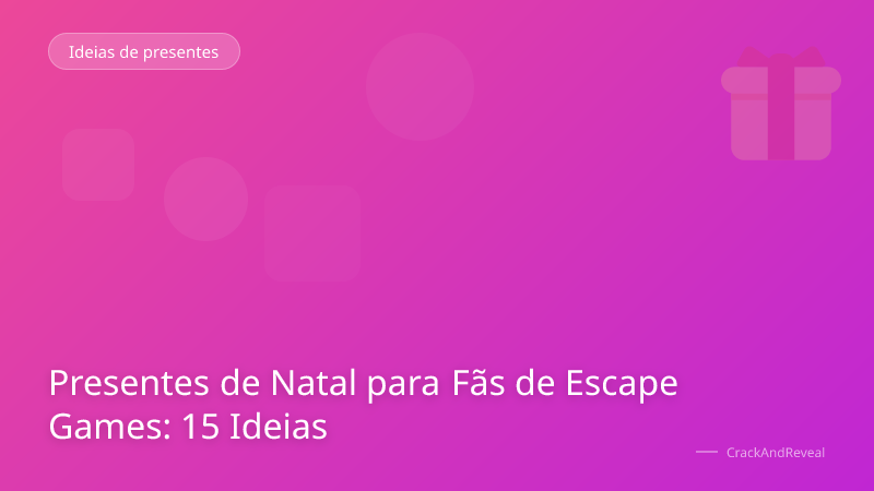 Presentes de Natal para Fãs de Escape Games: 15 Ideias