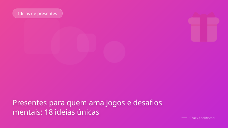 Presentes para quem ama jogos e desafios mentais: 18 ideias únicas