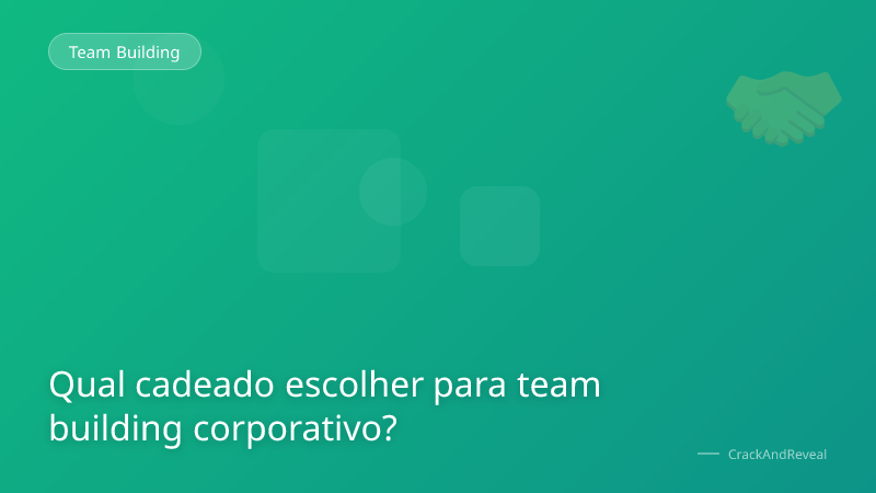 Qual cadeado escolher para team building corporativo?