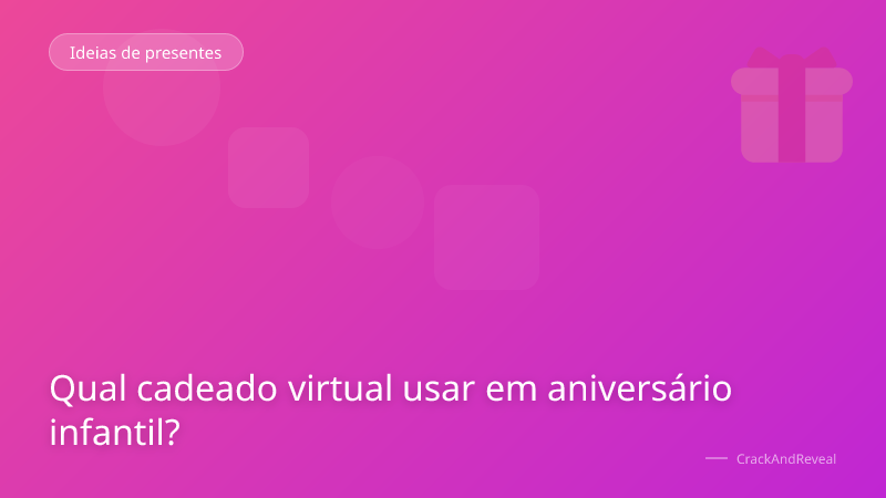 Qual cadeado virtual usar em aniversário infantil?