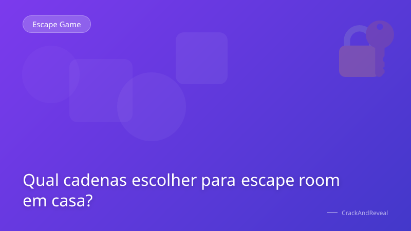 Qual cadenas escolher para escape room em casa?