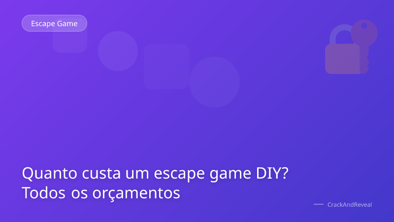 Quanto custa um escape game DIY? Todos os orçamentos