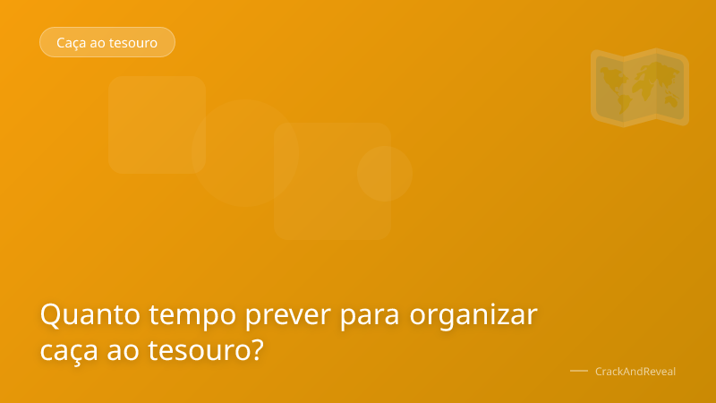 Quanto tempo prever para organizar caça ao tesouro?