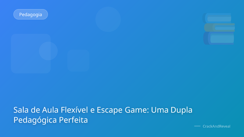 Sala de Aula Flexível e Escape Game: Uma Dupla Pedagógica Perfeita