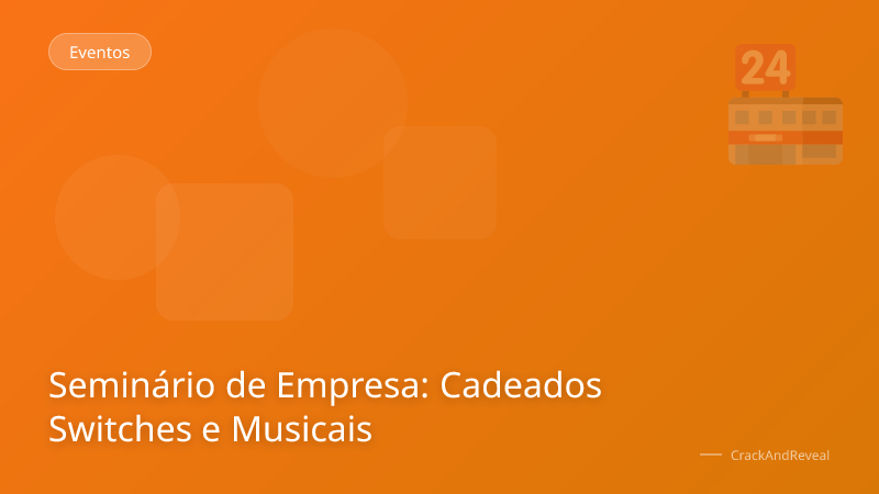 Seminário de Empresa: Cadeados Switches e Musicais