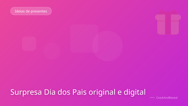 Surpresa Dia dos Pais original e digital