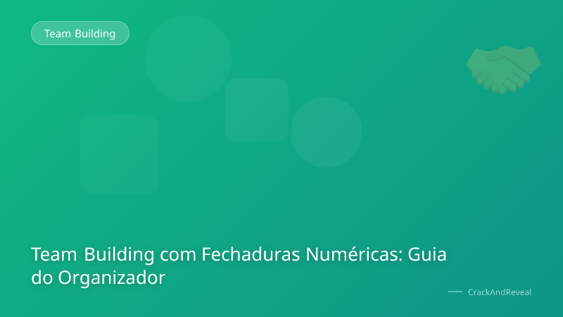 Team Building com Fechaduras Numéricas: Guia do Organizador