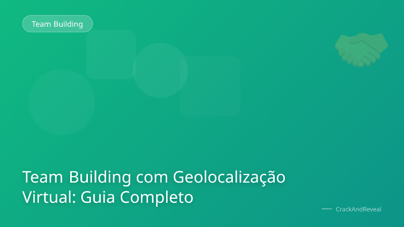 Team Building com Geolocalização Virtual: Guia Completo