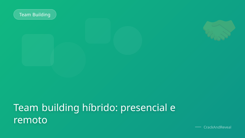 Team building híbrido: presencial e remoto