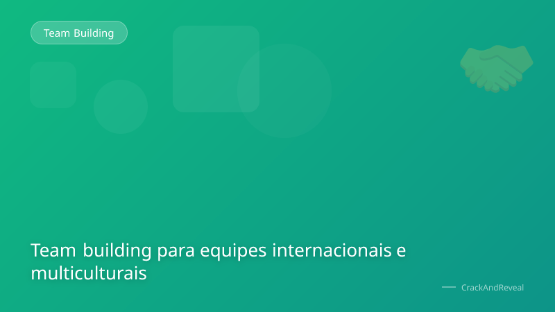 Team building para equipes internacionais e multiculturais