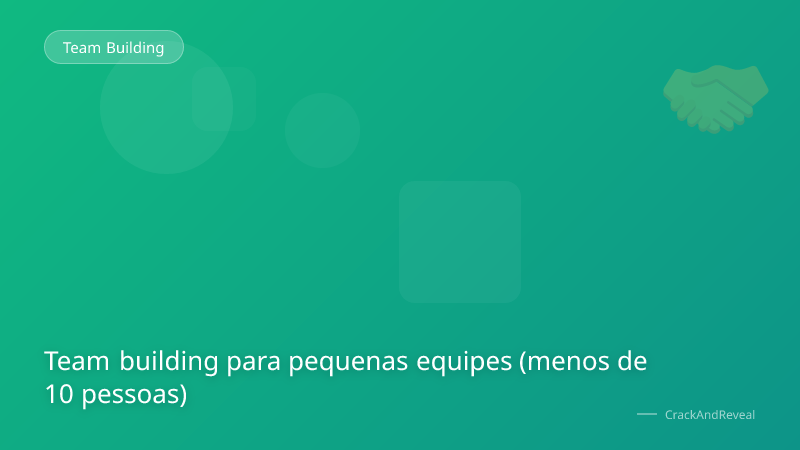 Team building para pequenas equipes (menos de 10 pessoas)
