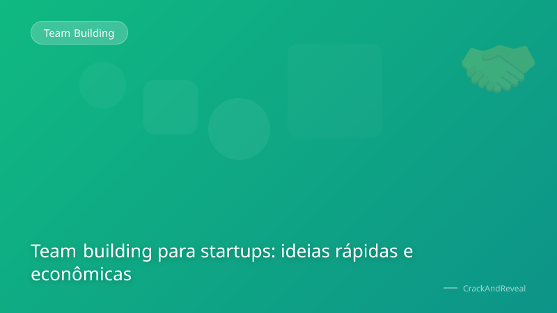 Team building para startups: ideias rápidas e econômicas