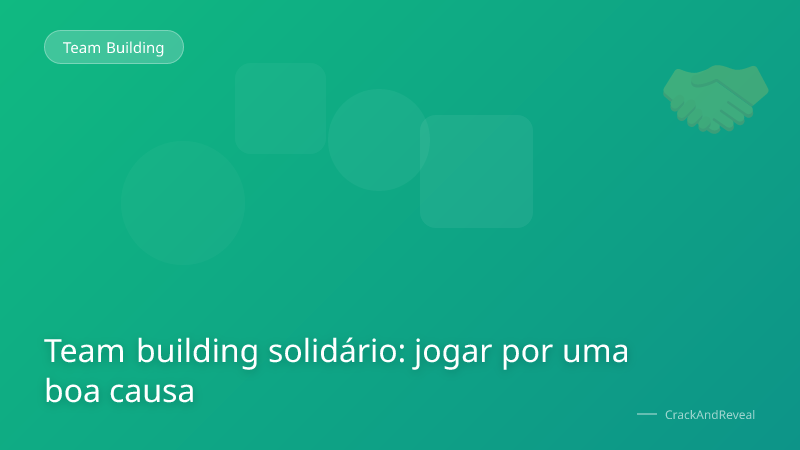 Team building solidário: jogar por uma boa causa